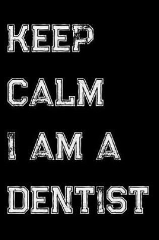 Cover of Keep Calm I Am A Dentist