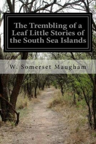Cover of The Trembling of a Leaf Little Stories of the South Sea Islands