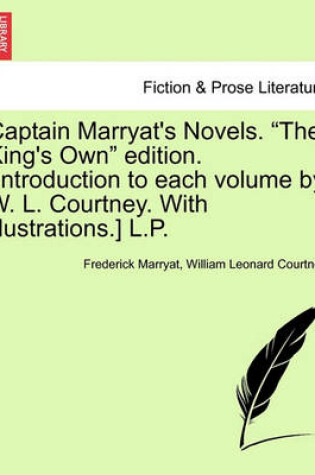 Cover of Captain Marryat's Novels. the King's Own Edition. [Introduction to Each Volume by W. L. Courtney. with Illustrations.] L.P. Author's Edition