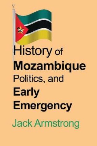 Cover of History of Mozambique Politics, and Early Emergency