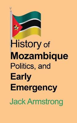 Book cover for History of Mozambique Politics, and Early Emergency