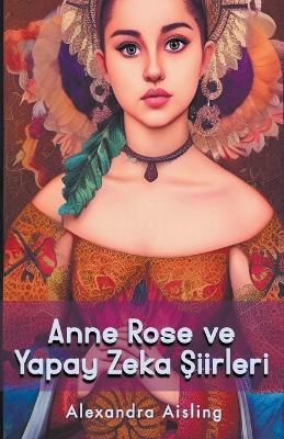 Book cover for Anne Rose ve Yapay Zeka &#350;iirleri