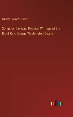 Book cover for Songs by the Way. Poetical Writings of the Right Rev. George Washington Doane