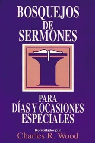 Cover of Bosquejos de Sermones: Dias Y Ocasiones Especiales