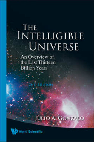 Cover of Intelligible Universe, The: An Overview Of The Last Thirteen Billion Years (2nd Edition)