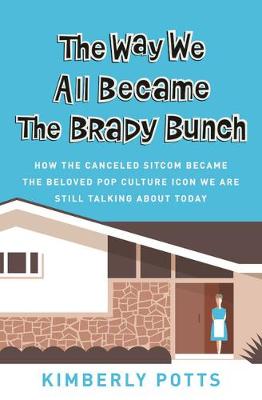 Book cover for The Way We All Became The Brady Bunch