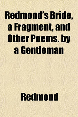 Book cover for Redmond's Bride, a Fragment, and Other Poems. by a Gentleman