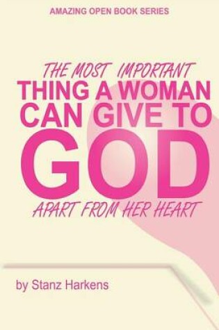 Cover of The Most Important Thing Woman Can Give to God Apart from Her Heart
