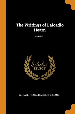 Book cover for The Writings of Lafcadio Hearn; Volume 1