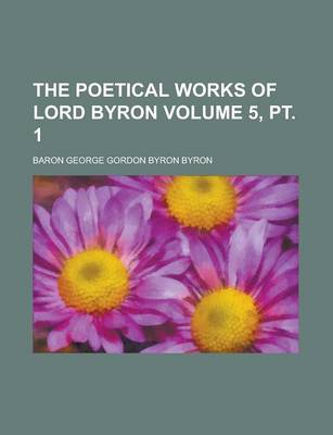Book cover for The Poetical Works of Lord Byron Volume 5, PT. 1