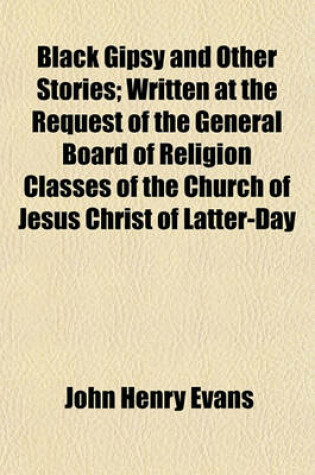 Cover of Black Gipsy and Other Stories; Written at the Request of the General Board of Religion Classes of the Church of Jesus Christ of Latter-Day