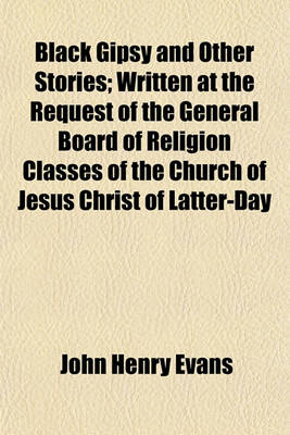 Book cover for Black Gipsy and Other Stories; Written at the Request of the General Board of Religion Classes of the Church of Jesus Christ of Latter-Day