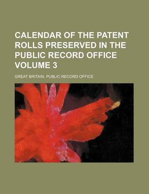 Book cover for Calendar of the Patent Rolls Preserved in the Public Record Office Volume 3