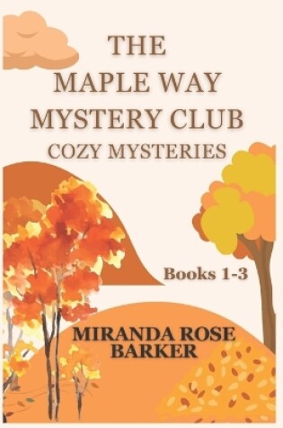 Cover of The Maple Way Mystery Club Cozy Mysteries, Books 1-3