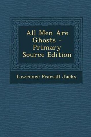 Cover of All Men Are Ghosts - Primary Source Edition