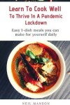 Book cover for Learn To Cook Well To Thrive In A Pandemic Lockdown