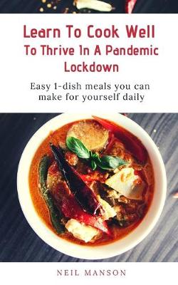 Book cover for Learn To Cook Well To Thrive In A Pandemic Lockdown