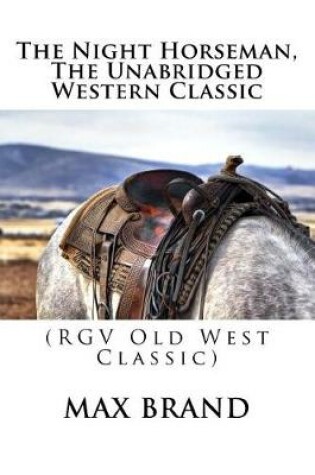 Cover of The Night Horseman, The Unabridged Western Classic