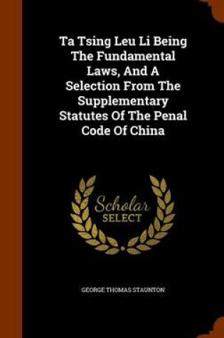 Cover of Ta Tsing Leu Li Being the Fundamental Laws, and a Selection from the Supplementary Statutes of the Penal Code of China