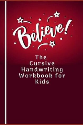 Cover of Believe the Cursive Handwriting Workbook for Kids