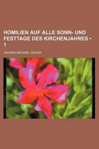 Cover of Homilien Auf Alle Sonn- Und Festtage Des Kirchenjahres (1)