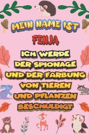 Cover of Mein Name ist Fenja Ich werde der Spionage und der Farbung von Tieren und Pflanzen beschuldigt