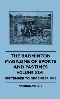 Book cover for The Badminton Magazine Of Sports And Pastimes - Volume XLVI. - September To December 1916