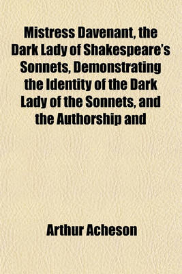 Book cover for Mistress Davenant, the Dark Lady of Shakespeare's Sonnets, Demonstrating the Identity of the Dark Lady of the Sonnets, and the Authorship and