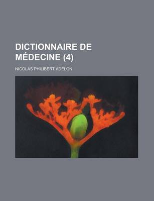 Book cover for Dictionnaire de Medecine (4); Ou, Repertoire General Des Sciences Medicales Considerees Sous Le Rapport Theorique Et Pratique