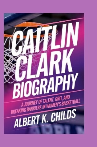 Cover of Caitlin Clark Biography