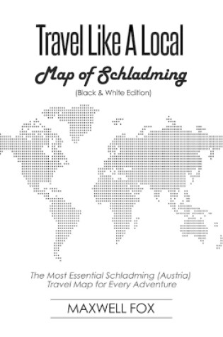 Cover of Travel Like a Local - Map of Schladming (Black and White Edition)