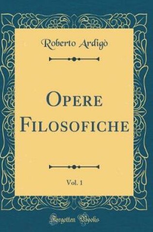 Cover of Opere Filosofiche, Vol. 1 (Classic Reprint)