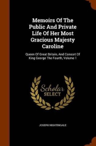 Cover of Memoirs of the Public and Private Life of Her Most Gracious Majesty Caroline