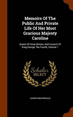 Book cover for Memoirs of the Public and Private Life of Her Most Gracious Majesty Caroline