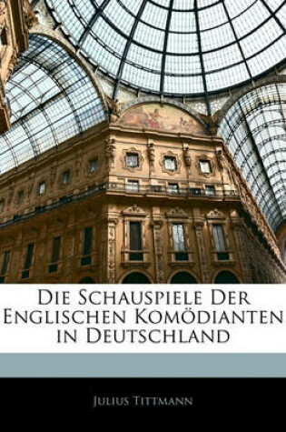 Cover of Die Schauspiele Der Englischen Komodianten in Deutschland