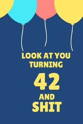 Book cover for Look at You Turning 42 and Shit