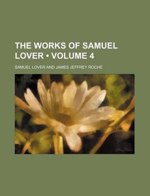 Book cover for The Works of Samuel Lover (Volume 4)