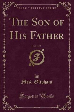Cover of The Son of His Father, Vol. 1 of 3 (Classic Reprint)