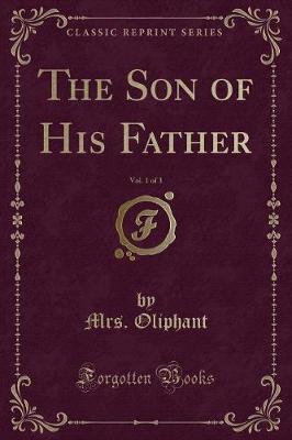 Book cover for The Son of His Father, Vol. 1 of 3 (Classic Reprint)