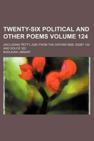 Cover of Twenty-Six Political and Other Poems Volume 124; (Including 'Petty Job') from the Oxford Mss. Digby 102 and Douce 322