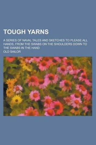 Cover of Tough Yarns; A Series of Naval Tales and Sketches to Please All Hands, from the Swabs on the Shoulders Down to the Swabs in the Hand