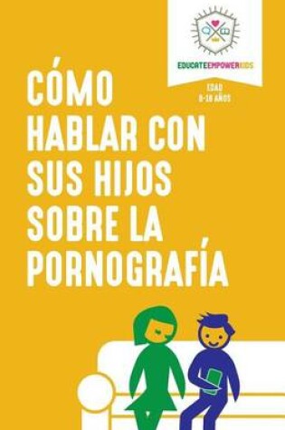 Cover of Como hablar con sus hijos sobre la pornografia