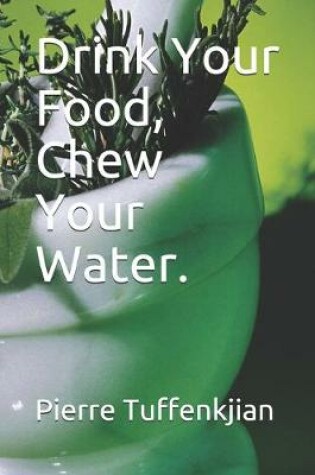 Cover of Drink Your Food, Chew Your Water.