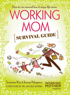 Working Mom Survival Guide by Suzanne Riss, Teresa Palagano