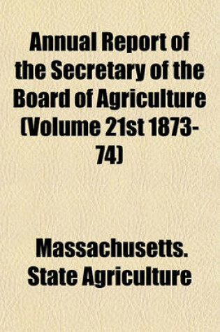 Cover of Annual Report of the Secretary of the Board of Agriculture (Volume 21st 1873-74)