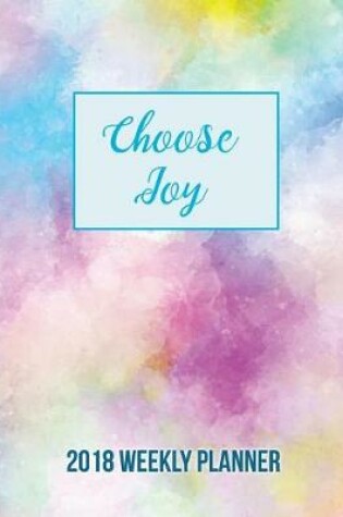 Cover of CHOOSE JOY 2018 Weekly Planner