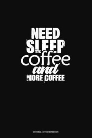 Cover of Need Sleep, Coffee, And More Coffee