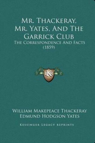Cover of Mr. Thackeray, Mr. Yates, And The Garrick Club