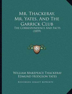 Book cover for Mr. Thackeray, Mr. Yates, And The Garrick Club