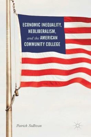 Cover of Economic Inequality, Neoliberalism, and the American Community College